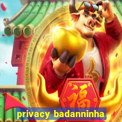 privacy badanninha